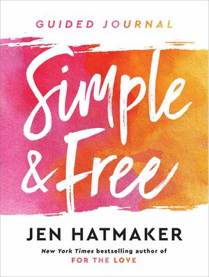 Simple and Free: Guided Journal by Jen Hatmaker