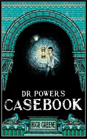Dr. Power's Casebook by Hugh Greene