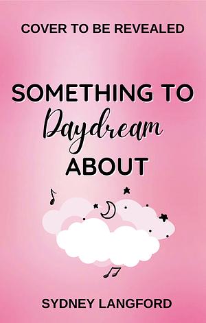 Something to Daydream About by Sydney Langford