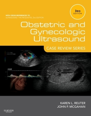 Obstetric and Gynecologic Ultrasound: Case Review Series by Karen L. Reuter, John P. McGahan