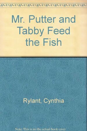 Mr. Putter and Tabby Feed the Fish by Cynthia Rylant