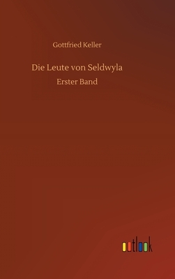 Die Leute von Seldwyla: Erster Band by Gottfried Keller