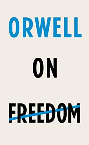 Orwell on Freedom by Kamila Shamsie, George Orwell