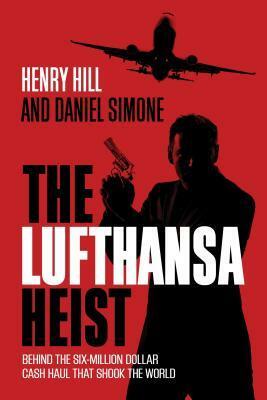 The Lufthansa Heist by Daniel Simone, Henry Hill