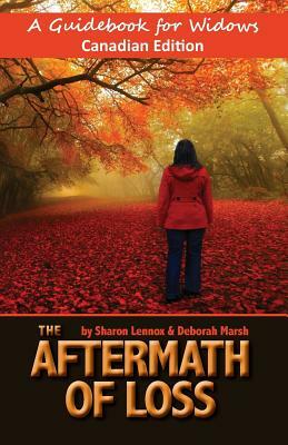 The Aftermath of Loss Canadian Edition: A Guidebook for Widows by Sharon Lennox, Deborah Marsh