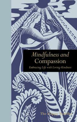 Mindfulness and Compassion: Embracing Life with Loving-Kindness by The Happy Buddha