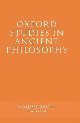 Oxford Studies in Ancient Philosophy, Volume 28: Summer 2005 by 