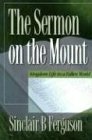 Sermon on the Mount by Sinclair B. Ferguson