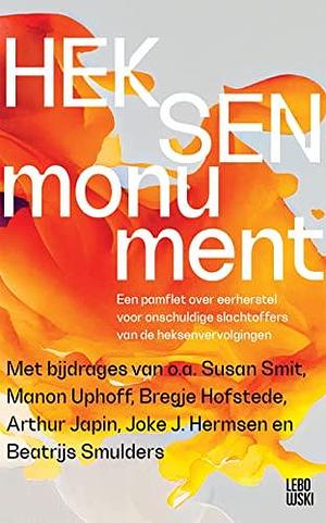 Heksenmonument: Een pamflet over eerherstel voor onschuldige slachtoffers van de heksenvervolgingen by Susan Smit, Susan Smit