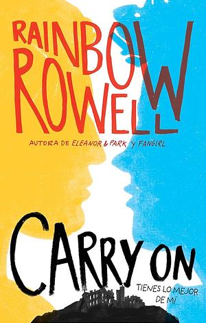 Carry On! Tienes Lo Mejor De Mi by Rainbow Rowell