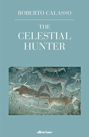 The Celestial Hunter by Roberto Calasso