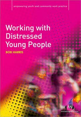 Working with Distressed Young People by Bob Harris