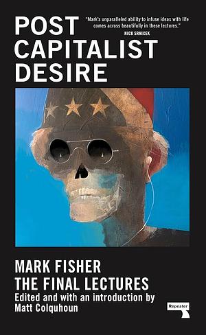 Post-Capitalist Desire by Mark Fisher