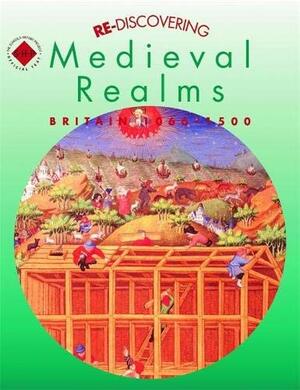 Re-Discovering Medieval Realms: Britain 1066-1500 by Barbera Brown