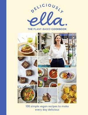 Deliciously Ella The Plant-Based Cookbook: 100 Simple Vegan Recipes to Make Every Day Delicious by Ella Mills Woodward