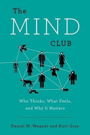 The Mind Club by Daniel M. Wegner, Kurt Gray