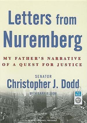 Letters from Nuremberg: My Father's Narrative of a Quest for Justice by Lary Bloom, Lary Bloom, Michael Prichard