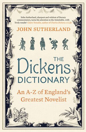 The Dickens Dictionary: An A-Z of England's Greatest Novelist by John Sutherland