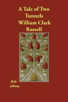 A Tale of Two Tunnels by William Clark Russell