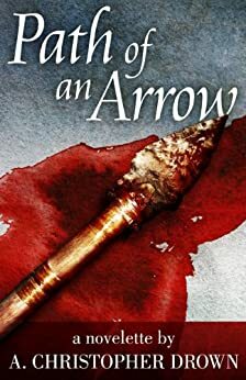 Path of an Arrow by A. Christopher Drown