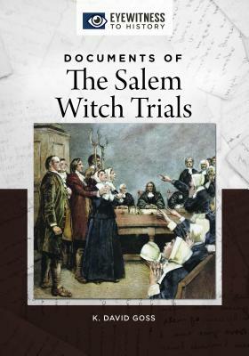 Documents of the Salem Witch Trials by K. David Goss