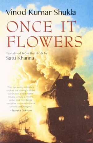 Once It Flowers by Satti Khanna, Vinod Kumar Shukla