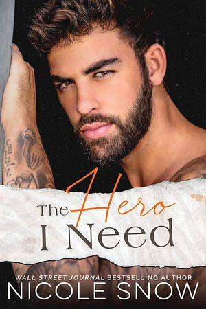 The Hero I Need: A Small Town Romance by Nicole Snow