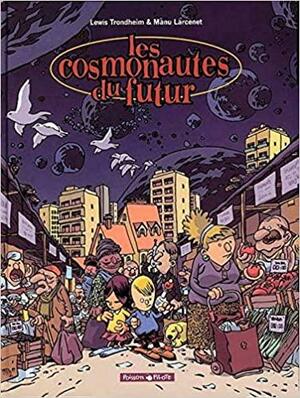 Les Cosmonautes du futur by Lewis Trondheim, Manu Larcenet