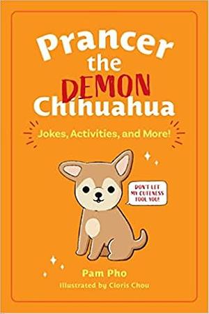 Prancer the Demon Chihuahua: Fashionista, Icon, and Heckin' Good Boofer by Pam Pho, Cloris Chou