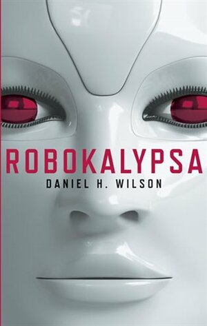 Robokalypsa by Daniel H. Wilson