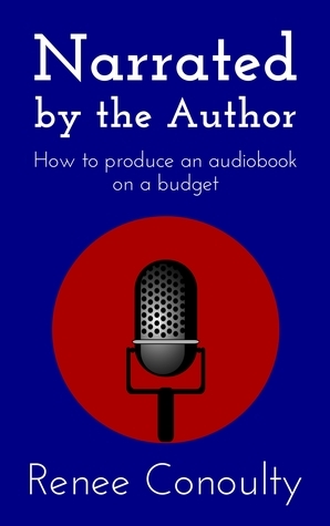 How to Produce an Audiobook on a Budget by Renee Conoulty