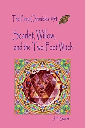 Scarlet, Willow, and the Two-Foot Witch by J.H. Sweet