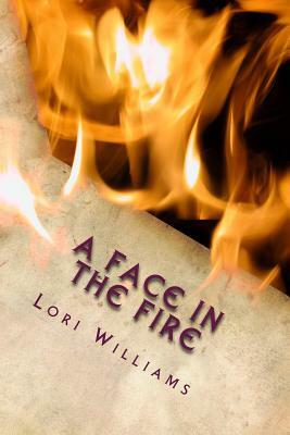 A Face in the Fire by Lori Williams