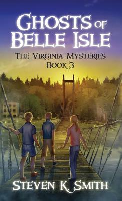 Ghosts of Belle Isle: The Virginia Mysteries Book 3 by Steven K. Smith