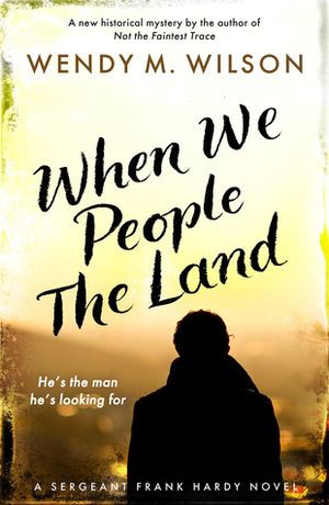 When We People the Land by Wendy M. Wilson