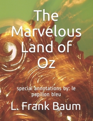 The Marvelous Land of Oz: special annotations by: le papillon bleu by L. Frank Baum