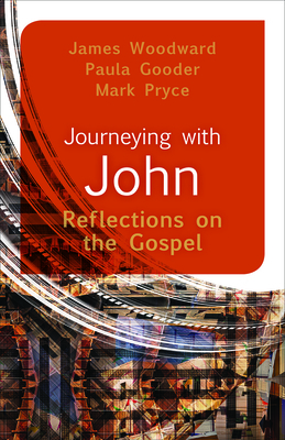 Journeying with John: Reflections on the Gospel by Mark Pryce, James Woodward, Paula Gooder