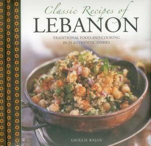 Classic Recipes of Lebanon: Traditional Food and Cooking in 25 Authentic Dishes by Ghillie Basan