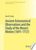 Ancient Astronomical Observations and the Study of the Moon's Motion by John M. Steele