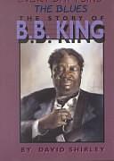 Every Day I Sing the Blues: The Story of B.B. King by David Shirley