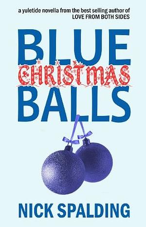 Blue Christmas Balls: A Laugh Out Loud Comedy Novella by Nick Spalding