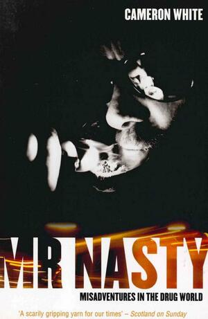 Mr Nasty: Misadventures in the Drug Worlds Most Notorious Hitman by Cameron White