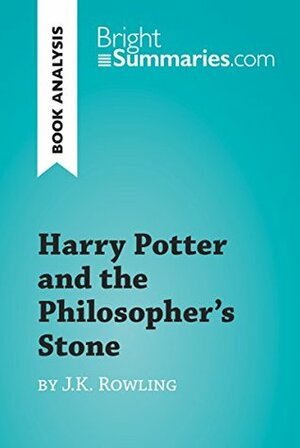 Harry Potter and the Philosopher's Stone by J.K. Rowling (Book Analysis): Detailed Summary, Analysis and Reading Guide (BrightSummaries.com) by Bright Summaries