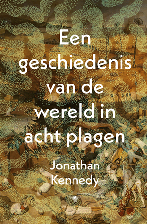 Een geschiedenis van de wereld in acht plagen by Jonathan Kennedy