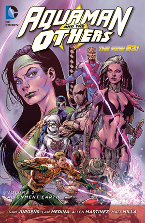 Aquaman and the Others, Volume 2: Alignment: Earth by Wayne Faucher, Lan Medina, Raúl Fernández, Mark Irwin, Dan Jurgens, Sean Chen, Alvaro Martinez, Allen Martinez