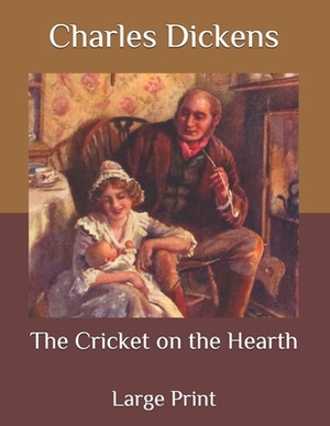 The Cricket on the Hearth: Large Print by Charles Dickens