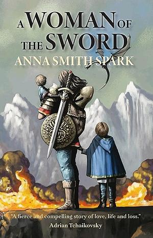 A Woman of the Sword by Anna Smith Spark