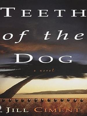 Teeth of the Dog by Jill Ciment