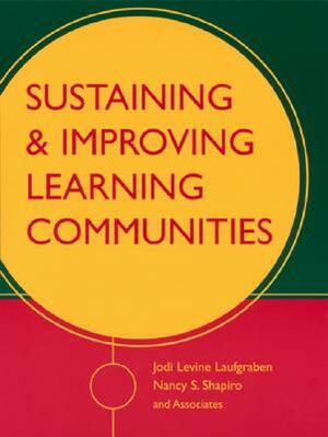 Sustaining and Improving Learning Communities by Jodi Levine Laufgraben, Nancy S. Shapiro