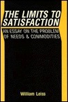The Limits to Satisfaction: An Essay on the Problem of Needs and Commodities by William Leiss